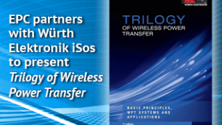 EPC partners with Würth Elektronik eiSos to present Trilogy of Wireless Power Transfer