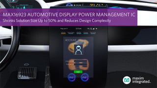 Maxim Automotive Display Power Management IC Shrinks Solution Size Up to 50 and Reduces Design Complexity