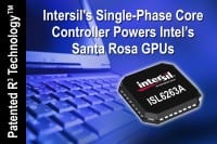 Intersil’s Single-Phase Core Controller Powers Intel’s Santa Rosa GPUs