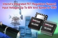 Intersil&rsquo;s Integrated FET Regulators Support Input Voltages Up To 60V And Spikes to 100V