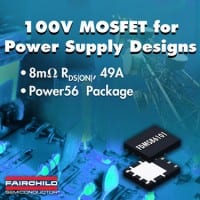 Fairchild 100V MOSFET Provides 50% Lower RDS(ON) For Power Supply Designs
