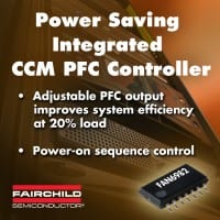 Fairchild CCM PFC Controller Minimizes Power Losses in Multi-Stage Power Supplies