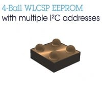 First 4-Ball WLCSP EEPROM with Multiple I2C Addresses