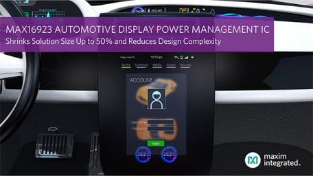 Maxim Automotive Display Power Management IC Shrinks Solution Size Up to 50 and Reduces Design Complexity