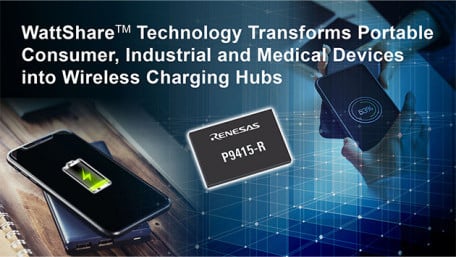 Renesas Expands Wireless Power Portfolio with 15W Wireless Power P9415-R Receiver